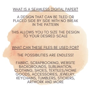 May include: A digital paper design illustration with a peach background. The text reads: "What is a seamless digital paper? A design that can be tiled or placed side by side with no break in the pattern. This allows you to size the design to your desired scale. What can these files be used for? The possibilities are endless! Fabric, scrapbooking, website backgrounds, sublimation, clothing, shoes, textiles/home goods, accessories, jewelry, keychains, tumblers, stickers, artwork and more."