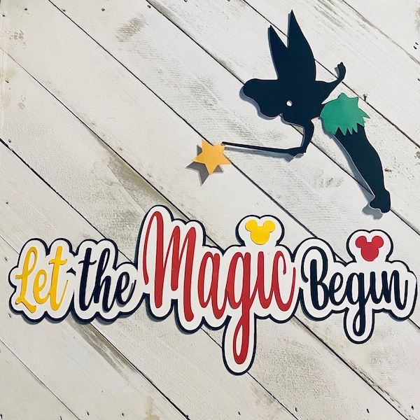 Let the magic begin ,   decorations , disney vacation ,scrapbook cutouts , birthday  cutouts , window decorations