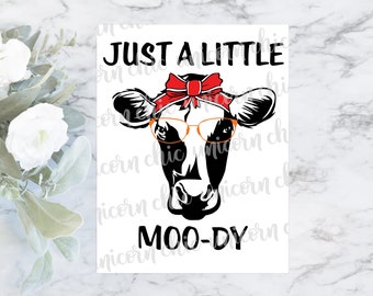 Just A Little Moo-dy - Cow Sublimation Transfer - Cow Shirt Transfer - Cow Heat Transfer - Ready To Press