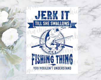 Jerk It Till She Swallows Fishing Sublimation Transfer - 8.5" x 11" Transfer - Shirt Transfer - Heat Transfer - Ready To Press