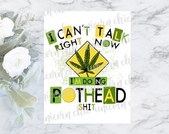 I Can't Talk Right Now I'm Doing Pot Head Shit Marijuana Sublimation Transfer - Weed - Cannabis - Shirt Transfer - Ready To Press
