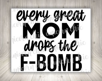 Every Great Mom Drops The F Bomb Sublimation Transfer - Shirt Transfer - Heat Transfer - Ready To Press