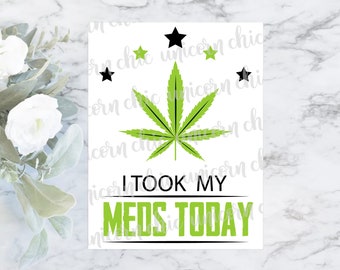 I Took My Meds Today Marijuana Sublimation Transfer - Weed Sublimation Transfer - Cannabis - Shirt Transfer - Heat Transfer - Ready To Press