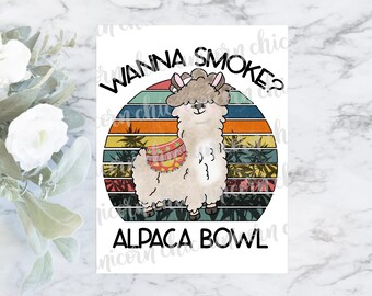 Wanna Smoke? Alpaca Bowl Marijuana Sublimation Transfer - Weed Sublimation - Pack A Bowl - Cannabis - Shirt Transfer - Ready To Press