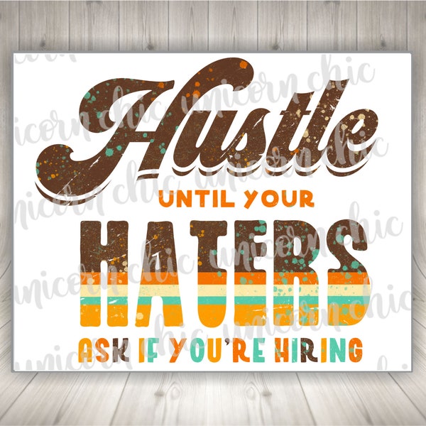 Hustle Until Your Haters Ask If You're Hiring Sublimation Transfer - Haters Gonna Hate - Shirt Transfer - Heat Transfer - Ready To Press