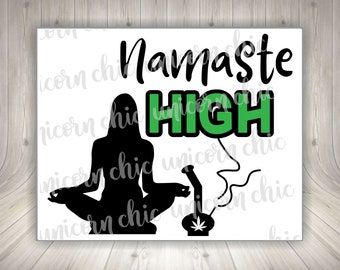 Namaste High Marijuana Sublimation Transfer - I'mma Stay High - Marijuana - Cannabis - Weed -  Shirt & Heat Transfer - Ready To Press