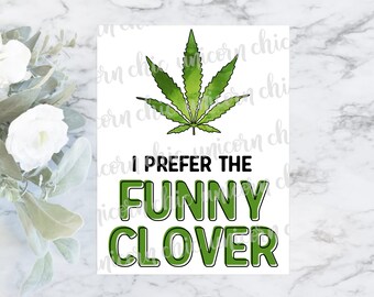 I Prefer The Funny Clover Marijuana Sublimation Transfer - Weed Sublimation - Cannabis - Shirt Transfer - Heat Transfer - Ready To Press