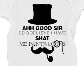 Ah! Good Sir I Do Believe I Have Shat Me Pantaloons | Funny Poop Joke Baby Bodysuit