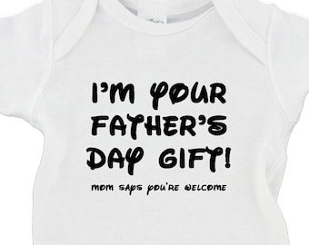 I'm Your Father's Day Gift - Mom Says You're Welcome Father's Day New Father Baby Bodysuit