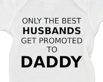 Only The Best Husbands Get Promoted To Daddy Baby Announcement Father's Day New Father Bodysuit