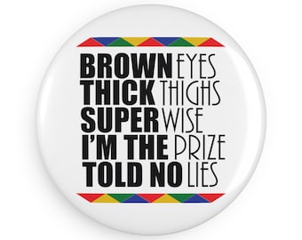 Brown Eyes Thick Thighs Super Wise I'm The Prize Told No Lies Pinback Button, Magnet, Pocket Mirror, Printed  Button Badge