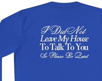 I did not leave my house to talk to you, Unisex Lightweight Long Sleeve Tee