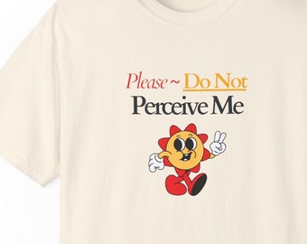 Do Not Perceive Me Unisex Garment-Dyed T-shirt, perception shirt, psychology humor, therapist humor