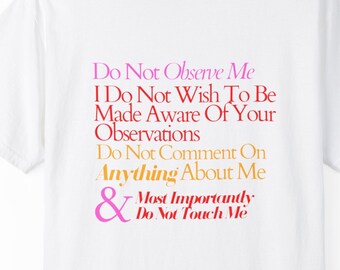 Do not observe me do not inform me of your opinions, inform me of your observations, personal space, do not touch me T-shirt, introvert