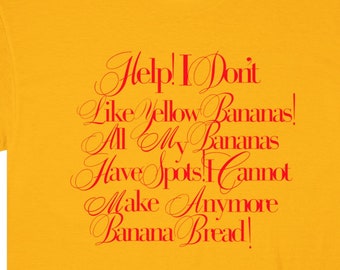 Help I Dont Like Yellow Bananas All My Bananas Are Spotted I Cannot Make Anymore Banana Bread Unisex Classic Tee