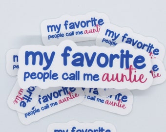 My favorite people call me auntie sticker, inexpensive gift for aunt, waterproof vinyl sticker for water bottle for aunt, best aunt ever