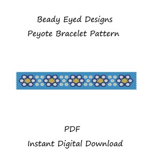May include: Beaded bracelet pattern featuring a repeating design of blue and white flowers with yellow centers. The pattern is titled "Beady Eyed Designs Peyote Bracelet Pattern" and is available as a PDF instant digital download.