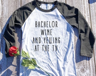 bachelor wine and yelling at the tv 3/4 Shirt. Bachelor. Bachelorette. Bachelor and Wine. Bachelor in Paradise. Bachelor show. The Bachelor