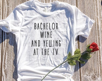 Bachelor Wine and Yelling at the TV, The Bachelor Show Shirt, Bachelor and Wine, Bachelor and Chill, Cute Bachelor Show,Wine Decor,Cute Wine