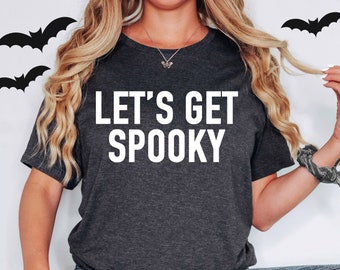 Let's Get Spooky, Halloween Shirt, Women's Halloween Shirt, Cute Halloween Shirt, Trick or Treat Shirt, Costume Party, Halloween Party