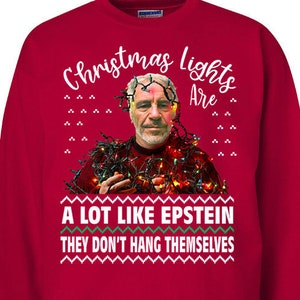 Christmas Lights Are A Lot Like Epsteins They Don't Hang T-Shirt Christmas Lights Are A Lot Like Epsteins They Don't Hang T-Shirt