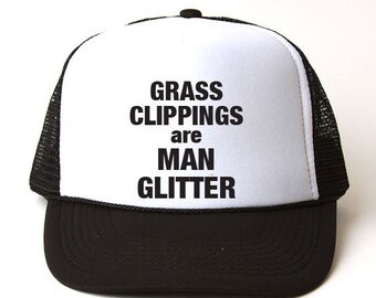 Grass Clippings Are Man Glitter Trucker Hat