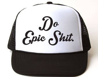 Do Epic Shit Trucker Hat