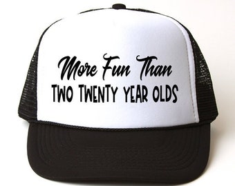 More Fun Than Two Twenty Year Olds, Trucker Hat, 40 Year Old, Baseball Cap, Forty, Birthday Celebration