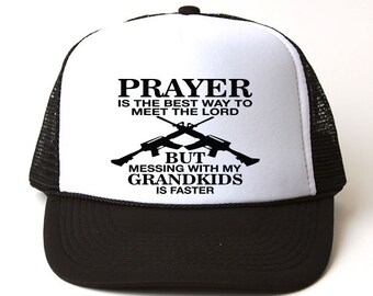 Prayer Is The Best Way To Meet The Lord But Messing With My Grandchildren Is Faster Trucker Hat