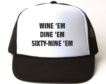Wine Em Dine Em Sixty Nine Em Trucker Hat