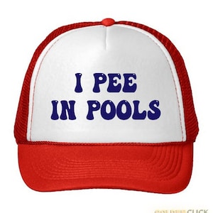 May include: A red and white trucker hat with a blue and white text graphic that says "I PEE IN POOLS".