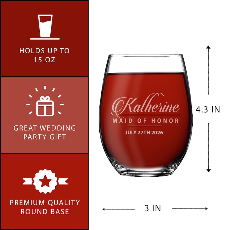 May include: A clear stemless wine glass filled with red liquid, featuring white etched text that reads Katherine, MAID OF HONOR, JULY 27TH 2026. The glass measures 4.3 inches in height and 3 inches in width, with a capacity of 15 ounces.