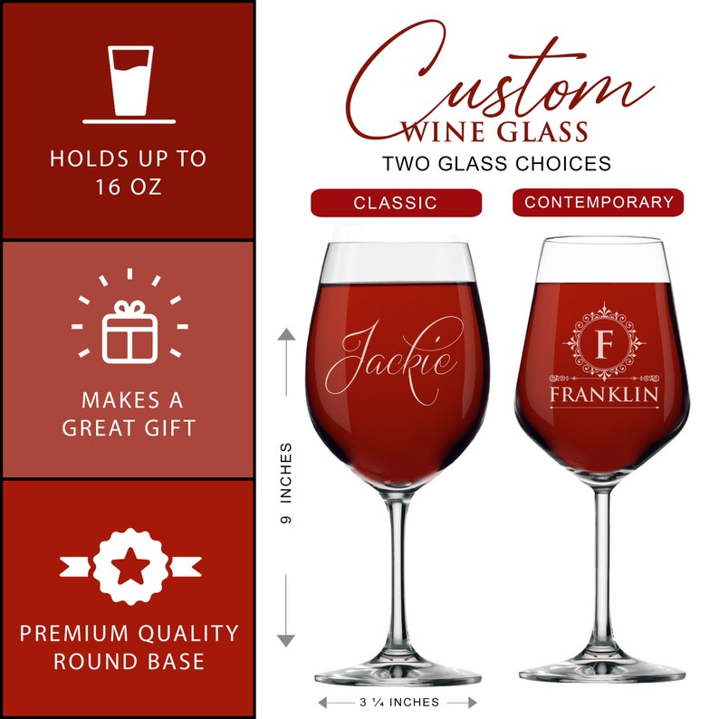 May include: Two clear wine glasses, one labeled Classic with the name Jackie and one labeled Contemporary with the letter F and name Franklin. Each glass is 9 inches tall with a 3.25 inch base, holds 16 oz, and features a round base design.