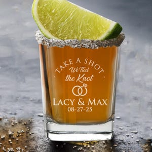 Take a Shot We Tied The Knot Shot Glasses - Custom Personalized Wedding Shot Glasses