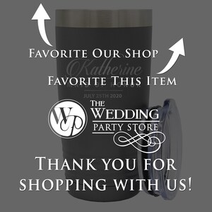 May include: Black stainless steel tumbler with a white engraved design that says "Favorite our shop Katherine Favorite this item July 25th 2020 The Wedding Party Store" and a white logo with the letters "WP" inside a circle. The text "Thank you for shopping with us!" is also engraved on the tumbler.