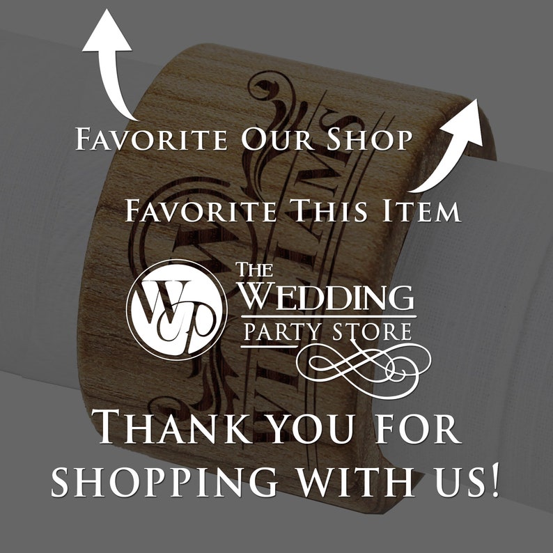 May include: Wooden ring with the text "The Wedding Party Store" and a logo of a stylized "W" and "P" in a circle. The ring also has the text "Favorite Our Shop" and "Favorite This Item" on it. The text "Thank You For Shopping With Us!" is at the bottom of the ring.