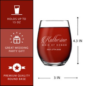 May include: A stemless wine glass filled with red liquid, measuring 4.3 inches tall and 3 inches wide. The glass is personalized with the name "Katherine", the text "MAID OF HONOR", and the date "JULY 27TH 2026".