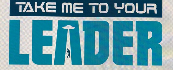 Take Me To Your Leader Custom Made Sticker Decal