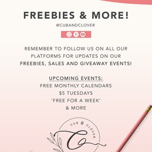 May include: Pink and white graphic with the text "FREEBIES & MORE!" and "@CUBANDCLOVER".  The graphic also includes social media icons for Instagram, Pinterest, and YouTube.  The text "REMEMBER TO FOLLOW US ON ALL OUR PLATFORMS FOR UPDATES ON OUR FREEBIES, SALES AND GIVEAWAY EVENTS!" is also included.  The graphic also includes the text "UPCOMING EVENTS: FREE MONTHLY CALENDARS $5 TUESDAYS 'FREE FOR A WEEK' & MORE".  The graphic also includes a logo with the text "CUB & CLOVER" and the text "WWW.CUBANDCLOVER.COM".