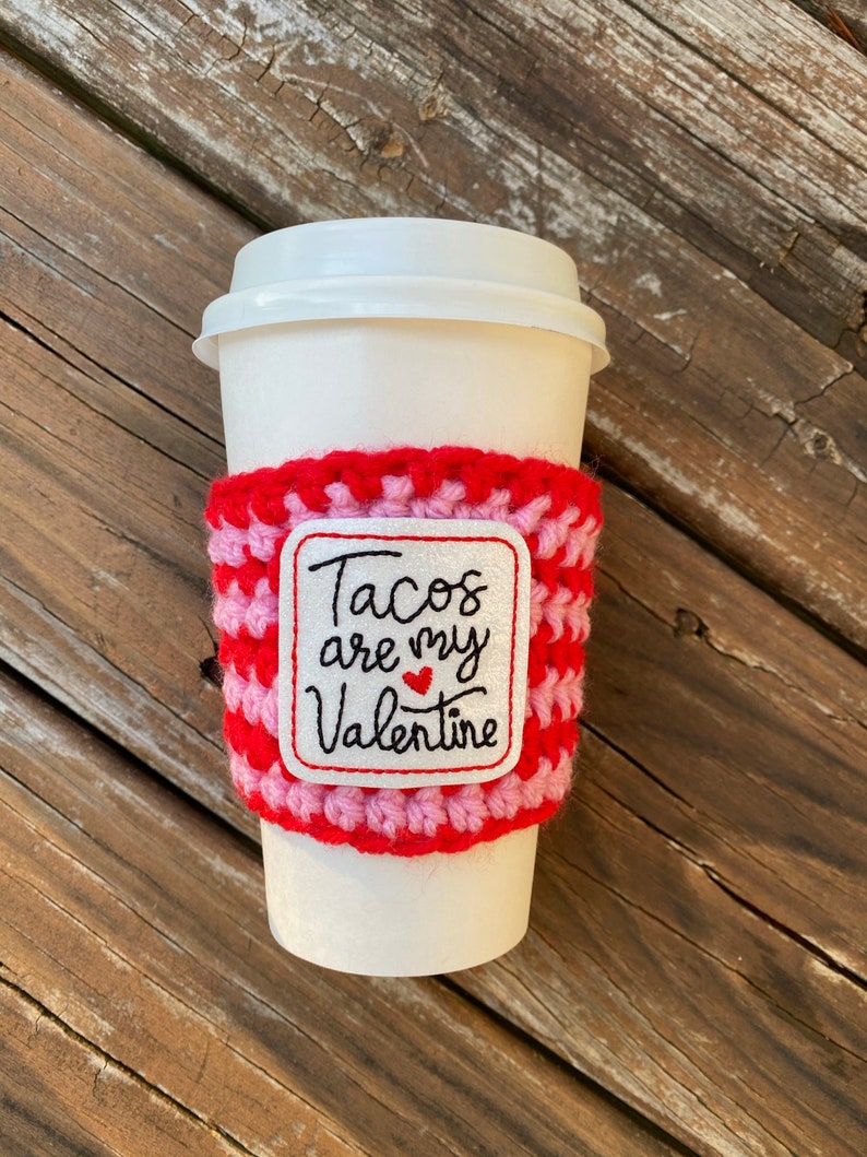 Tacos are my Valentine Coffee Cozy