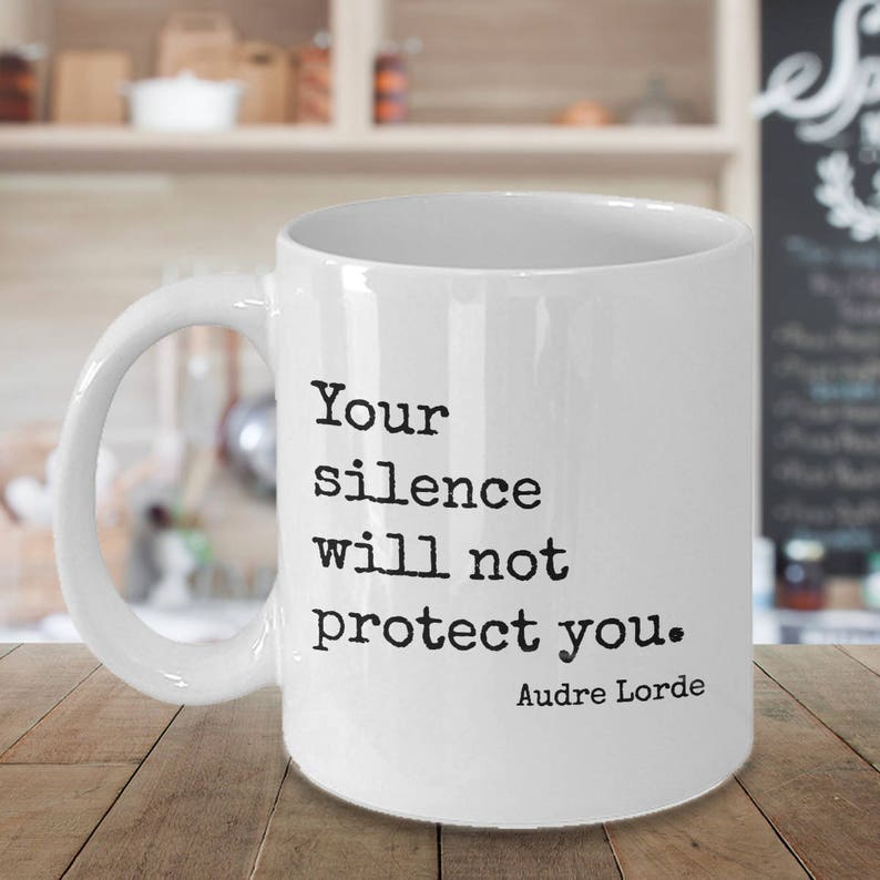 Your Silence Will Not Protect You. Quote by Audre Lorde Coffee Etsy Your Silence Will Not Protect You. Quote by Audre Lorde Coffee Etsy