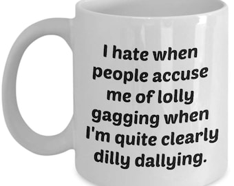 Lolly Gagging When Dilly Dallying Funny Coffee Tea Mug