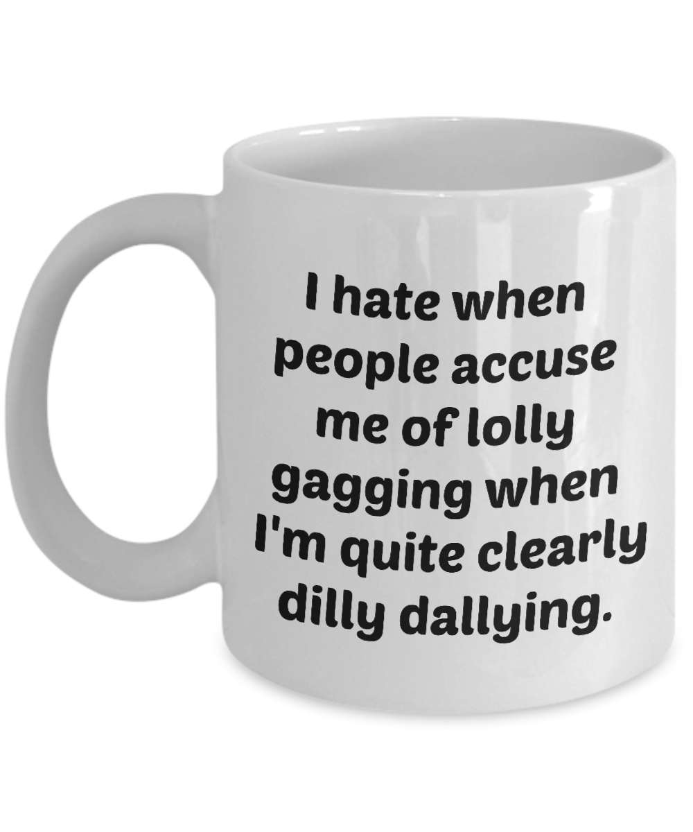 Womens How Dare You Accuse Me of Lollygagging, I'm Dilly-Dallying | V-Neck  T-Shirt