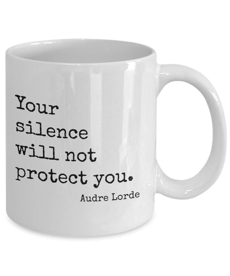 Your Silence Will Not Protect You. Quote by Audre Lorde Coffee Etsy Your Silence Will Not Protect You. Quote by Audre Lorde Coffee Etsy
