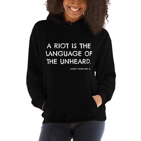 A Riot is the Language of the Unheard Quote Martin Luther King MLK Unisex Hoodie