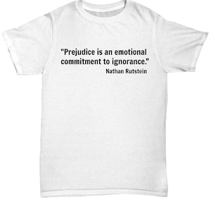 Nathan Rutstein Prejudice is an Emotional Commitment to Ignorance. Quote Nathan ...