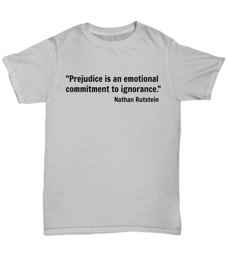 Nathan Rutstein Prejudice is an Emotional Commitment to Ignorance. Quote Nathan ...