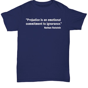 Nathan Rutstein Prejudice is an Emotional Commitment to Ignorance. Quote Nathan ...