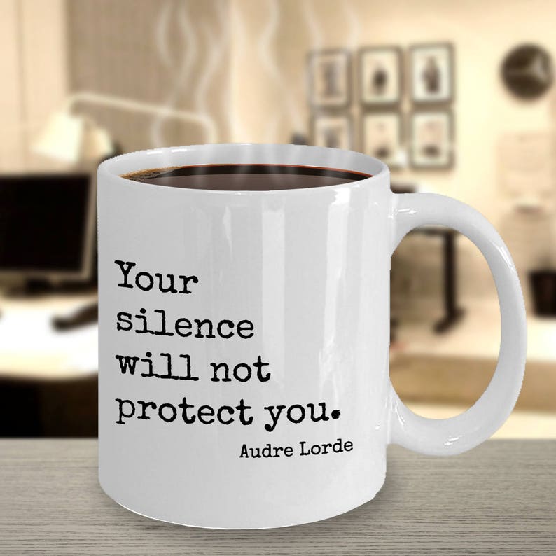 Your Silence Will Not Protect You. Quote by Audre Lorde Coffee Etsy Your Silence Will Not Protect You. Quote by Audre Lorde Coffee Etsy