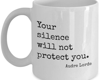 Your Silence Will Not Protect You. Quote by Audre Lorde Coffee Tea Novelty Gift Mug